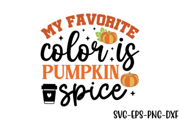 My Favorite Color is Pumpkin Spice Svg: A Cozy Design Essential